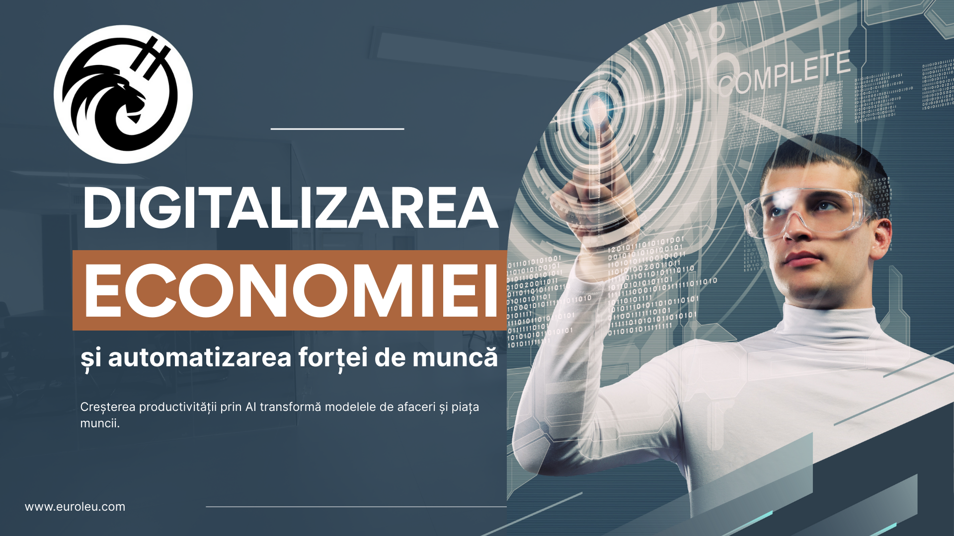 Banner profesional EuroLeu.com cu logo-ul leului stilizat, textul „DIGITALIZAREA ECONOMIEI și automatizarea forței de muncă” și subtitlul „Creșterea productivității prin AI transformă modelele de afaceri și piața muncii”, ilustrat cu un tânăr specialist în ochelari de protecție interacționând cu un ecran holografic futurist cu cod binar și elemente AI – reprezentând transformarea digitală, inteligența artificială și impactul asupra economiei și locurilor de muncă.